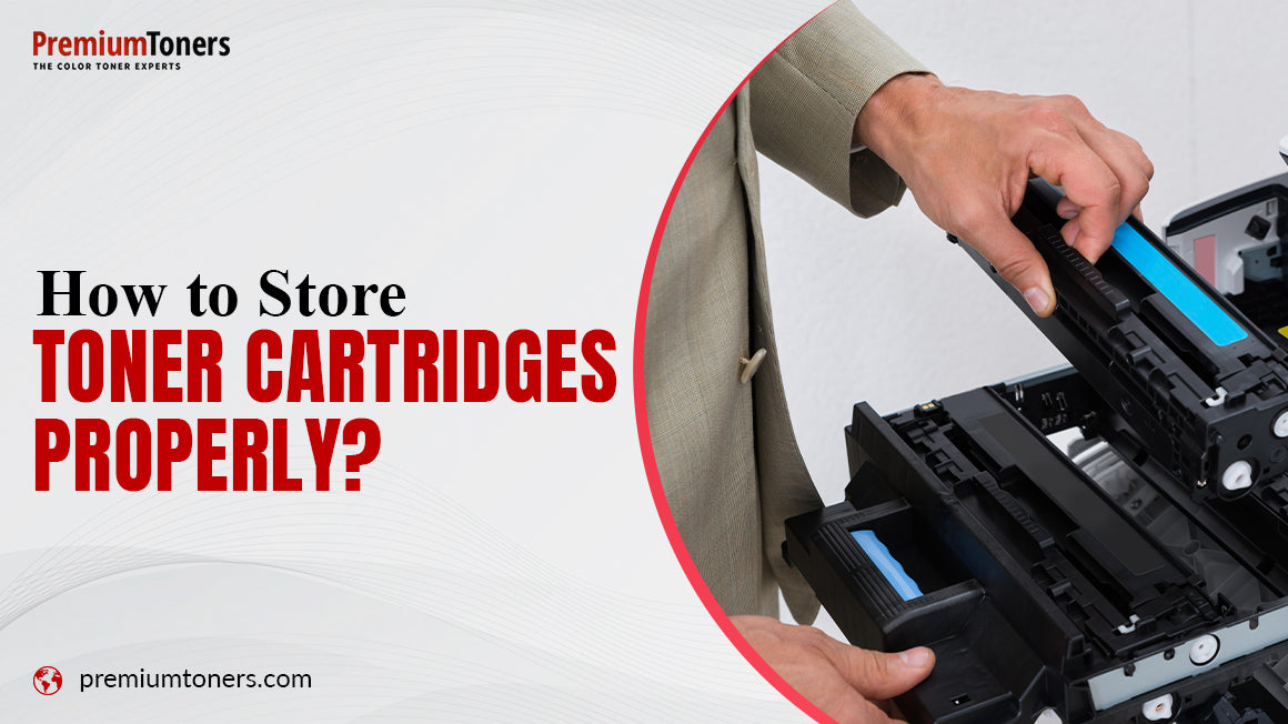 How to Store Toner Cartridges Properly? Premium Toners